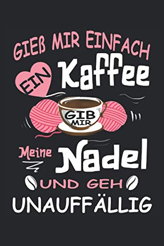 GIEß MIR KAFFEE EIN GIB MIR MEINE NADEL UND GEH: Häkeln Notizbuch - Toller linierter Notizblock für Großeltern & Mama - 120 linierte Seiten um Notizen ... Näherin & Damen die in der Freizeit Häkeln.