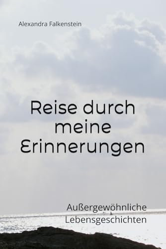 Reise durch meine Erinnerungen: Außergewöhnliche Lebensgeschichten