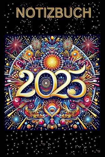 2025 Notizbuch, Buch: Das perfekte Geschenk für das neue Jahr, Notizheft mit Neujahrsmotiv, Geschenkidee Silvester, Happy New Year!: Tagebuch, ... Notizbücher, schönes Motiv, Neujahr 25