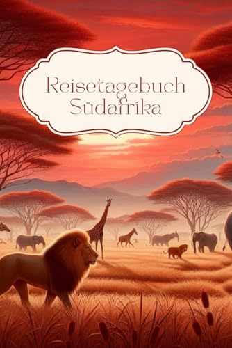 Reisetagebuch Südafrika: Reisetagebuch Südafrika zum Ausfüllen, Safari Reisetagebuch, der perfekte Begleiter für deine Afrika Reise, Reiseplaner, ... A5-Format, 30 tage, Geschenk Reise