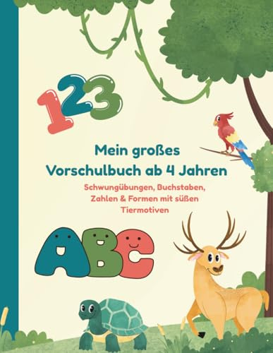 Mein großes Vorschulbuch ab 4 Jahren – Schwungübungen, Buchstaben, Zahlen & Formen mit süßen Tiermotiven: Kreative Übungen für einen gelungenen Schulstart