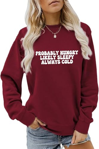 Btacifir Probably Hungry Likely Tired Always Cold Sweatshirt Cozy Season Shirt for Women Winter Sweater Weather Pullover Tops