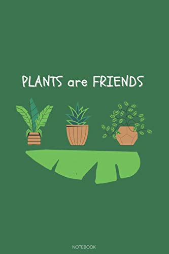 PLANTS ARE FRIENDS: plants lovers cute Notebook,plants stuff gifts ,Houseplants lovers.