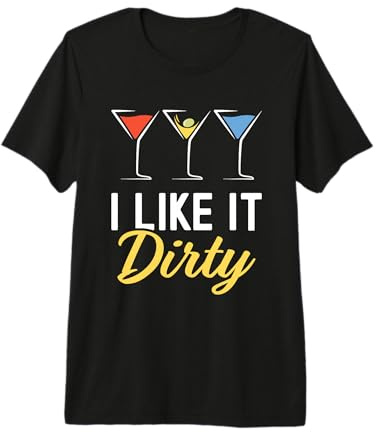 I Like It Dirty Funny Dirty Martini Glass Drink Happy Hour Premium T-Shirt