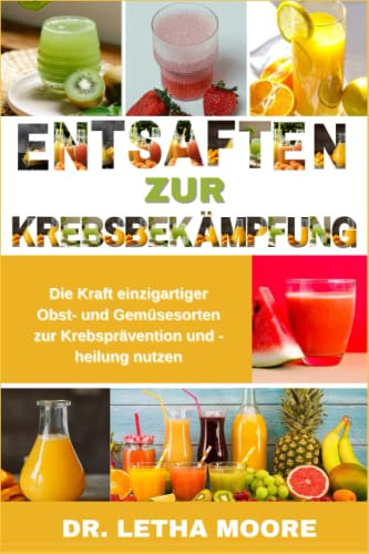 Entsaften zur Krebsbekämpfung: Die Kraft einzigartiger Obst- und Gemüsesorten zur Krebsprävention und -heilung nutzen
