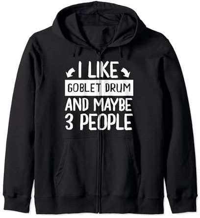I Like Goblet Drum and Maybe 3 People Music Zip Hoodie