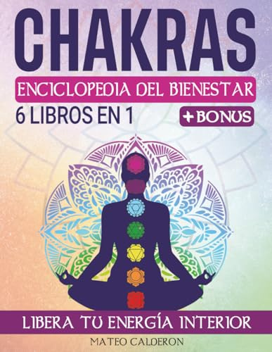 CHAKRAS | ENCICLOPEDIA DEL BIENESTAR: 6 EN 1| La guía completa para el Crecimiento Espiritual: Despierta la energía de los 7 Chakras y descubre el bienestar con técnicas de Meditación, Cristales