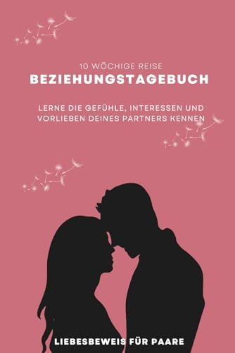 Beziehungstagebuch: Herzensprojekt | 10-wöchiges Abenteuer | Beziehungsbegleiter | Gefühle | Liebesgeschenk | Reflexion | Paare | Paargeschenk | Liebesbeweis (Liebesbeweis für Paare)