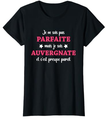 Humour Auvergne je ne suis pas parfaite mais Auvergnate T-Shirt