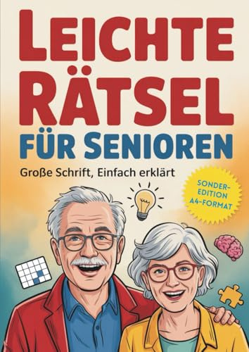 Leichte Rätsel für Senioren – Großdruck-Edition A4 – XXL Schrift: Beschäftigungsbuch & Gedächtnistraining in großer Schrift – Einfach erklärt