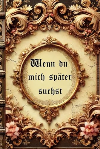 Wenn du mich später suchst: Für dich (von mir) ein Erinnerungsbuch für jung und alt , schreibe deine eigene Geschichte hochwertig verarbeitet und als Erbstück perfekt