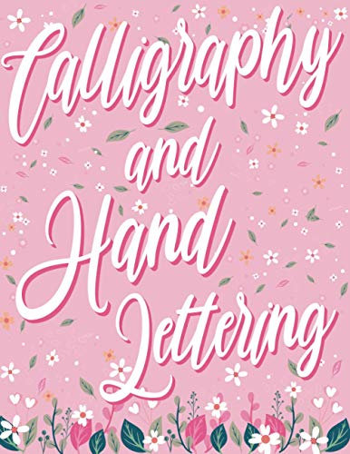 Calligraphy and Hand Lettering Practice Book: Practice Sheets for Hand Lettering and Calligraphy