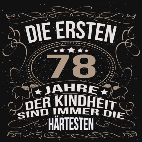 Die ersten 78 Jahre der Kindheit sind immer die härtesten: Cooles Geschenk zum Geburtstag Geburtstagsparty Gästebuch Männer Frauen Eintragen von ... Seiten / Luftschlangen schnörkel gold schwarz