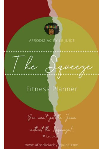 The Squeeze Fitness Planner by Afrodiziac by Le Juice: 5 week 6x9 Fitness Planner for changing and maintaining healthy habits