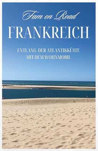 Frankreich - entlang der Atlantik Küste mit dem Wohnmobil
