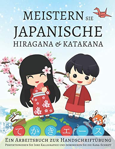 Meistern Sie japanische Hiragana und Katakana, Ein Arbeitsbuch zur Handschriftübung: Perfektionieren Sie Ihre Kalligraphie und dominieren Sie die Kana-Schrift
