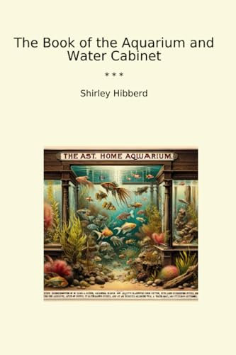 The Book of the Aquarium and Water Cabinet (Classic Books)