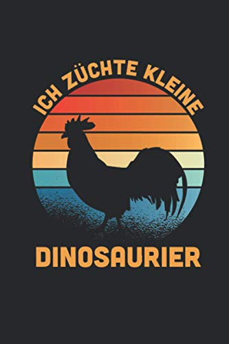 Ich Züchte Kleine Dinosaurier: Lustiges Hühner Notizbuch für einen Hühnerbauer, Bauer mit Bauernhof und Hühnern [Leere Seiten]