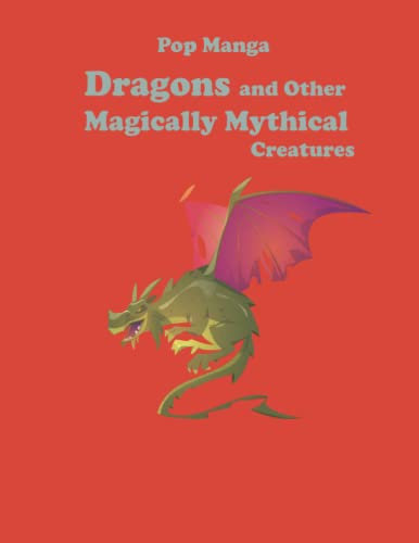 Pop Manga Dragons and Other Magically Mythical Creatures: ideal coloring book, 34 pages with 8.5 x 11 inches, book pages for coloring Appropriate girls boys who loves manga