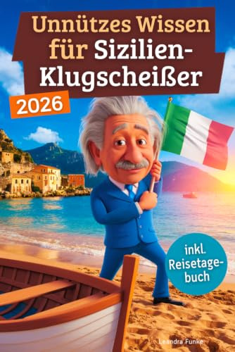 Unnützes Wissen für Sizilien-Klugscheißer: 222 lustige & skurrile Fakten, die du nie wissen wolltest, aber lieben wirst - das ideale Geschenk für echte Sizilien-Fans (inkl. Reisetagebuch)