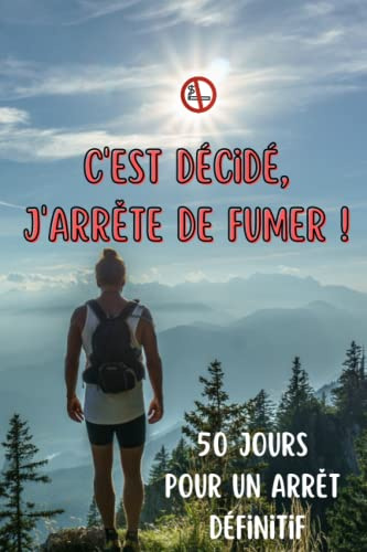 C'EST DÉCIDÉ, J'ARRÊTE DE FUMER! 50 JOURS POUR UN ARRÊT DEFINITIF: Carnet de suivi anti tabac | Méthode complète | 50 doubles fiches + 50 techniques, ... et infos pour arrêter le tabac définitivement