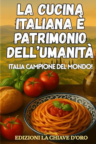 LA CUCINA ITALIANA E' PATRIMONIO DELL'UMANITA': ITALIA CAMPIONE DEL MONDO!