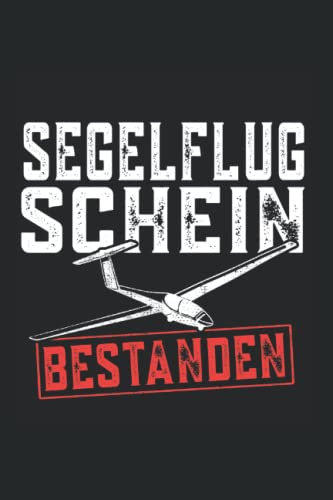 Segelflugschein bestanden: Segelfliegen Notizbuch super Notizblock für Segelflieger und Gleitflieger auf dem Flugplatz. Ideal für tägliche Notizen und ... Segelflug oder Gleitflug lieben.