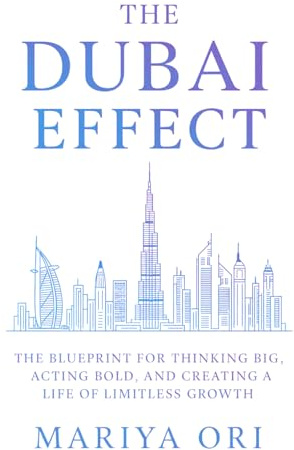 The Dubai Effect: The Blueprint for Thinking Big, Acting Bold, and Creating a Life of Limitless Growth