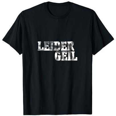 Sprüche Lustig - Leider Geil - Fun T-Shirt