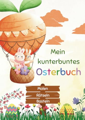 Mein kunterbuntes Osterbuch - Malen, Rätseln, Basteln: Aktivitätsbuch für Kinder ab 3 Jahren , osterliche Motive zum Ausmalen, Bastelideen und Rätsel