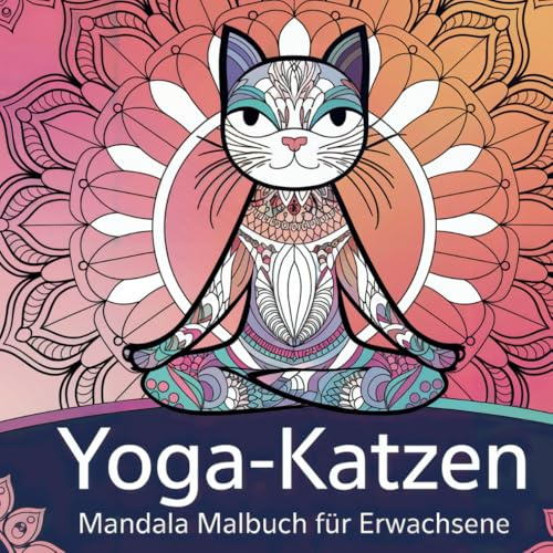 Yoga-Katzen Mandala Ausmalbuch für Erwachsene mit 50 süßen Ausmalbildern: Ideal zum Entspannen und Stressabbau