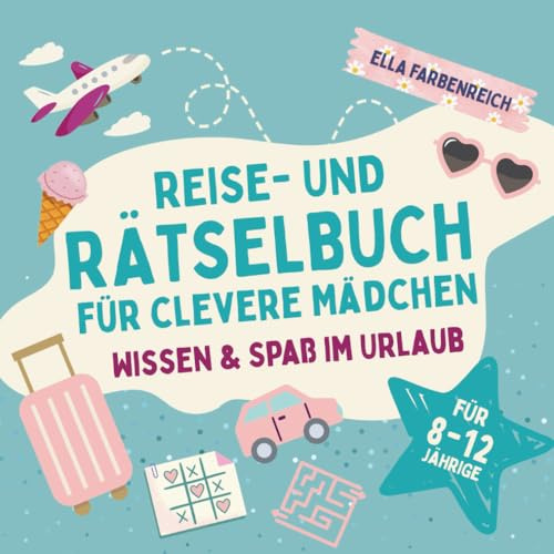 Reise- und Rätselbuch für clevere Mädchen von 8 bis 12 Jahren – Abenteuer, Wissen & Spaß für einen entspannten Urlaub (Beschäftigungsbücher – maßgeschneidert für deinen Urlaub!)