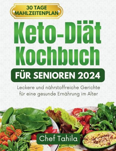 Keto Diät Kochbuch für Senioren 2024: Leckere und nährstoffreiche Gerichte für eine gesunde Ernährung im Alter