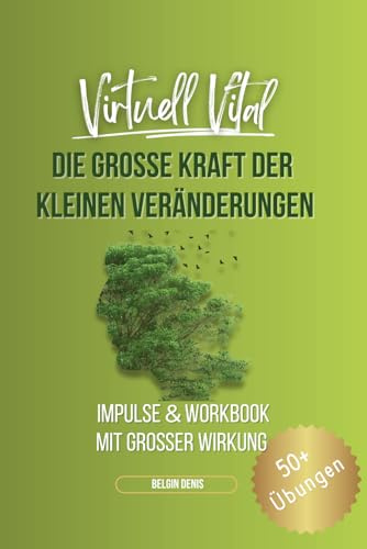Persönlichkeitsentwicklung und Motivation - Die GROSSE Kraft der kleinen Veränderungen! Workbook und Impulse: Dein kleiner Jahres-Coach für mehr Glück im Leben und ein starkes Mindset