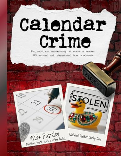 Cozy Calendar Crime Puzzles: 125+ Criminal Scene-Themed Brain Challenges Tied to Weird National Days. A Fun Mix of 27 Medium to Hard Logic Activities for Adults.