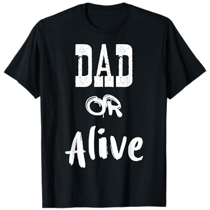 Dad Or Alive - Vatertag T-Shirt