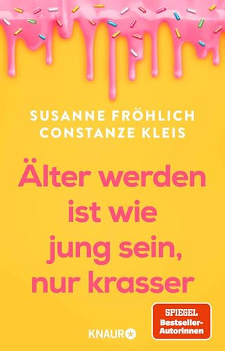 Älter werden ist wie jung sein, nur krasser: Das neue Buch der Spiegel-Bestseller-Autorinnen übers Älterwerden