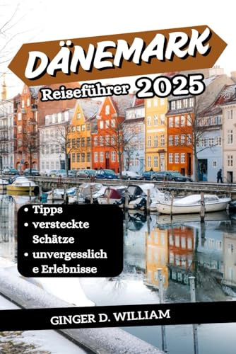 Dänemark Reiseführer 2025: Tipps, versteckte Schätze und unvergessliche Erlebnisse