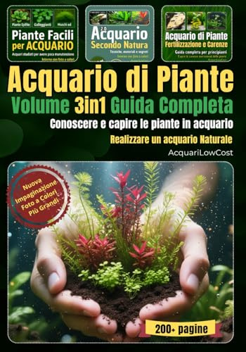 Guida Completa Acquario Naturale di piante Volume 3in1 - Piante Facili, Acquari con terriccio, Fertilizzazione e carenze: La guida completa per coltivare piante e realizzare acquari in modo naturale
