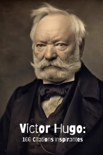 Victor Hugo: 100 Citations Inspirantes