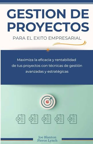 Gestion de Proyectos para el exito empresarial: Maximiza la eficacia y rentabilidad de tus proyectos con tecnicas de gestion avanzadas y estrategicas ... Empresarial: De la idea al negocio próspero)