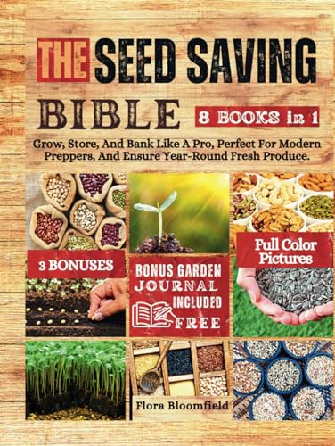 THE SEED SAVING BIBLE: Grow, Store, And Bank Like A Pro, Perfect For Modern Preppers, And Ensure Year-Round Fresh Produce