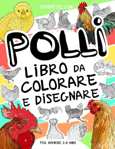 Polli - Libro da Colorare e Disegnare per Bambini 3-8 Anni: Divertiti a colorare polli ed a disegnare le parti di Galline, Galli e Pulcini con queste ... della fattoria per bambini dai 3 anni in su