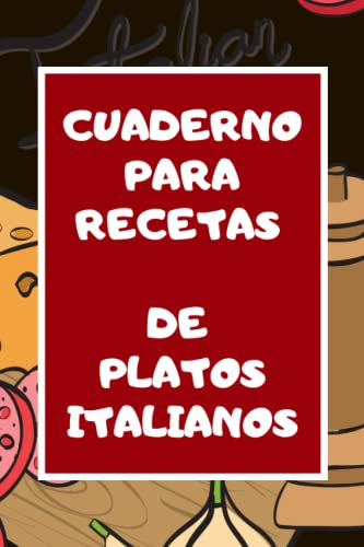 Cuaderno para Recetas de Platos Italianos: Descubre la utilidad de tener una libreta de preparación de platos favoritos en tu cocina.