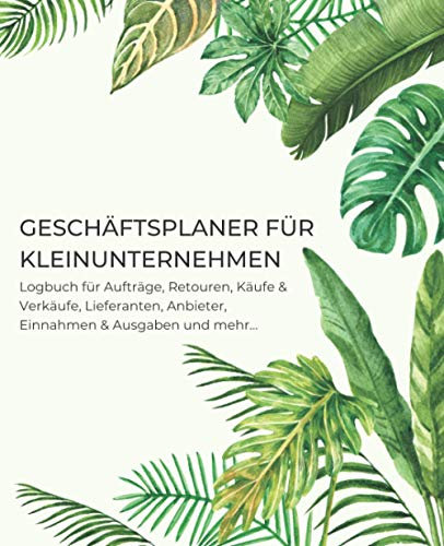 Geschäftsplaner für Kleinunternehmen: Logbuch für Aufträge, Retouren, Käufe & Verkäufe, Kontaktangaben von Lieferanten, Anbieter Liste, Einnahmen & ... Monatsumsatz, Monatliche Ausgaben & Einnahmen