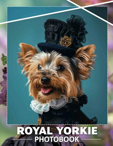 Royal Yorkie Photo Book: 40 Stunning Images Of Elegant Yorkshire Terriers For Dog Lovers And Enthusiasts