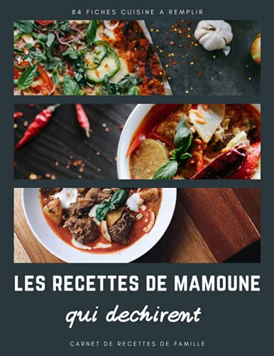 Les recettes de Mamoune qui déchirent: Cahier de recettes à remplir | carnet à compléter grand format de 180 pages & 84 fiches cuisine pour organiser ... avec espace pour dessins explicatifs & photo