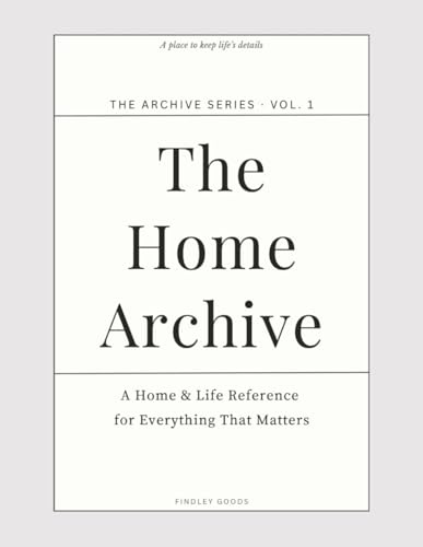 The Home Archive: A Simple Household Record Book for Information, Notes, and What Matters Most (The Archive Series)