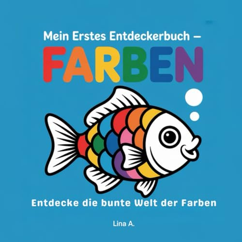 Mein erstes Entdeckerbuch- Farben: Entdecke die bunte Welt der Farben- Bilderbuch für Babys ab 0 Jahren („Meine ersten Entdecker-Momente – Farben, Tiere & Daheim“)