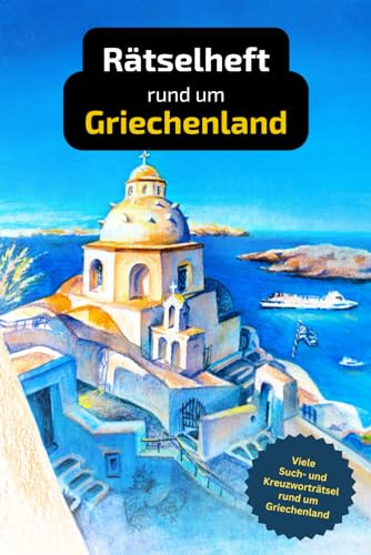 Rätselbuch rund um Griechenland mit vielen Begriffen zur Historie, Land und Leuten: Tolles Geschenk für Griechenland-Urlauber: Rätsel und Knobelei in einem Kreuzworträtselheft.